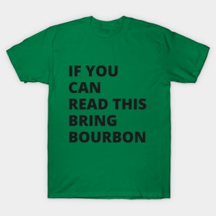 If You Can Read This Bring Bourbon T-Shirt